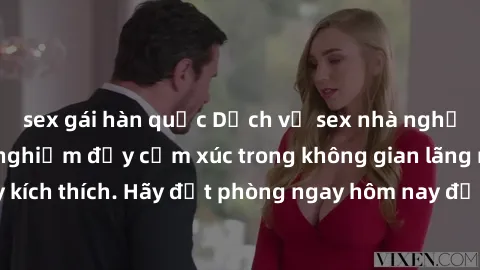 sex gái hàn quốc Dịch vụ sex nhà nghỉ đẳng cấp: Trải nghiệm đầy cảm xúc trong không gian lãng mạn, đầy kích thích. Hãy đặt phòng ngay hôm nay để thỏa mãn khát khao của bạn!