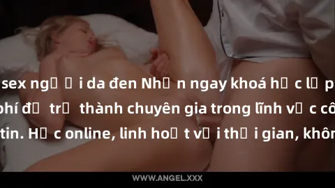 sex người da đen Nhận ngay khoá học lập trình Java miễn phí để trở thành chuyên gia trong lĩnh vực công nghệ thông tin. Học online, linh hoạt với thời gian, không giới hạn địa điểm. Đăng ký ngay!