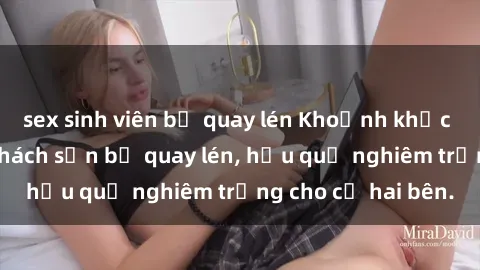 sex sinh viên bị quay lén Khoảnh khắc đáng buồn: Sex khách sạn bị quay lén, hậu quả nghiêm trọng cho cả hai bên.