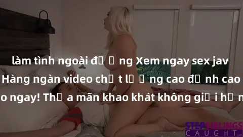 làm tình ngoài đường Xem ngay sex jav full HD miễn phí - Hàng ngàn video chất lượng cao đỉnh cao chỉ cần click vào ngay! Thỏa mãn khao khát không giới hạn, đón chờ những trải nghiệm mới lạ!