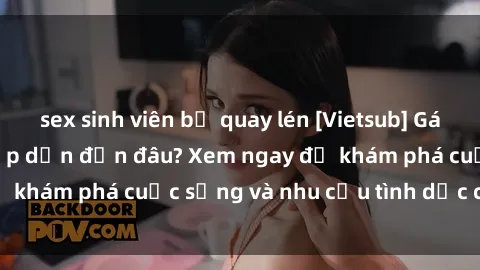 sex sinh viên bị quay lén [Vietsub] Gái mại dâm châu Á hấp dẫn đến đâu? Xem ngay để khám phá cuộc sống và nhu cầu tình dục của họ!