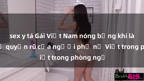 sex y tá Gái Việt Nam nóng bỏng khi làm tình: Sự quyến rũ của người phụ nữ Việt trong phòng ngủ