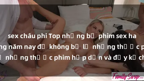 sex châu phi Top những bộ phim sex hay nhất nên xem trong năm nay để không bỏ lỡ những thước phim hấp dẫn và đầy kịch tính.
