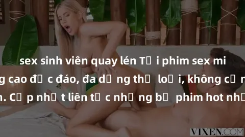 sex sinh viên quay lén Tải phim sex miễn phí chất lượng cao độc đáo, đa dạng thể loại, không cần đăng ký tài khoản. Cập nhật liên tục những bộ phim hot nhất trên thị trường. Sự lựa chọn hàng đầu cho n