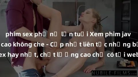 phim sex phụ nữ lớn tuổi Xem phim jav hd miễn phí đỉnh cao không che - Cập nhật liên tục những bộ phim sex hay nhất, chất lượng cao chỉ có tại website chuyên nghiệp hàng đầu.