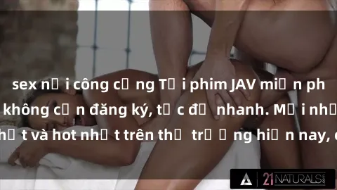 sex nơi công cộng Tải phim JAV miễn phí chất lượng cao, không cần đăng ký, tốc độ nhanh. Mới nhất và hot nhất trên thị trường hiện nay, cập nhật hàng ngày.