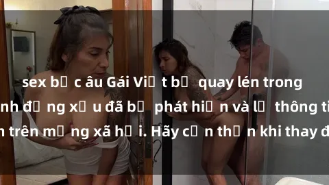 sex bắc âu Gái Việt bị quay lén trong phòng thay đồ, hành động xấu đã bị phát hiện và lộ thông tin trên mạng xã hội. Hãy cẩn thận khi thay đồ ở nơi công cộng!