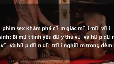 phim sex Khám phá cảm giác mới mẻ với sex trong nhà vệ sinh: Bí mật tình yêu đầy thú vị và hấp dẫn để trải nghiệm trong đêm hôm nay!