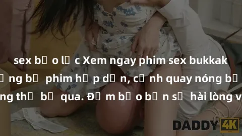 sex bạo lực Xem ngay phim sex bukkake hàng đầu với những bộ phim hấp dẫn, cảnh quay nóng bỏng không thể bỏ qua. Đảm bảo bạn sẽ hài lòng với trải nghiệm mới lạ này!