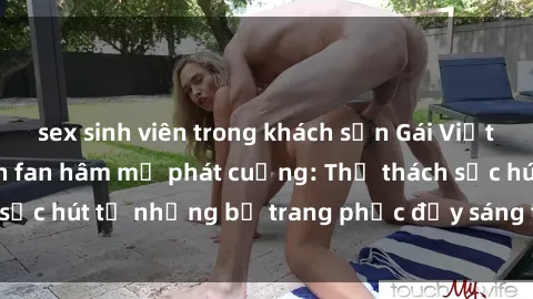 sex sinh viên trong khách sạn Gái Việt cosplay sexy khiến fan hâm mộ phát cuồng: Thử thách sức hút từ những bộ trang phục đầy sáng tạo và quyến rũ!