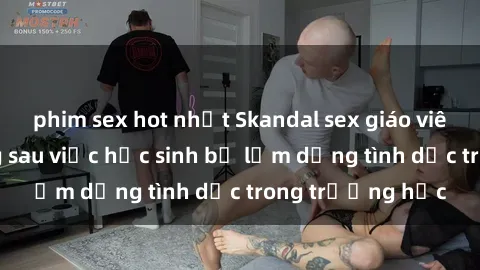phim sex hot nhất Skandal sex giáo viên: Sự thật đằng sau việc học sinh bị lạm dụng tình dục trong trường học