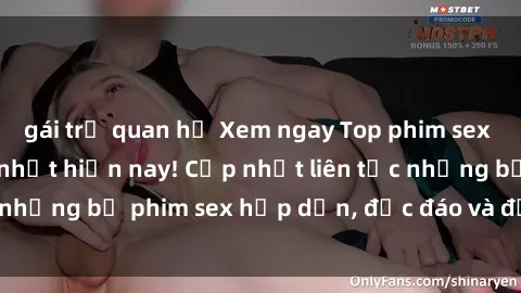 gái trẻ quan hệ Xem ngay Top phim sex mới nhất đang hot nhất hiện nay! Cập nhật liên tục những bộ phim sex hấp dẫn, độc đáo và đầy kích thích.