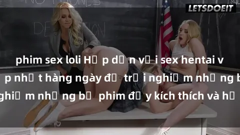 phim sex loli Hấp dẫn với sex hentai vietsub mới nhất, cập nhật hàng ngày để trải nghiệm những bộ phim đầy kích thích và hấp dẫn.