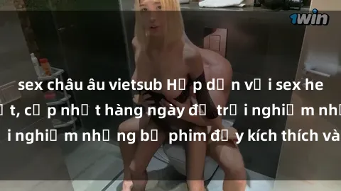 sex châu âu vietsub Hấp dẫn với sex hentai vietsub mới nhất, cập nhật hàng ngày để trải nghiệm những bộ phim đầy kích thích và hấp dẫn.